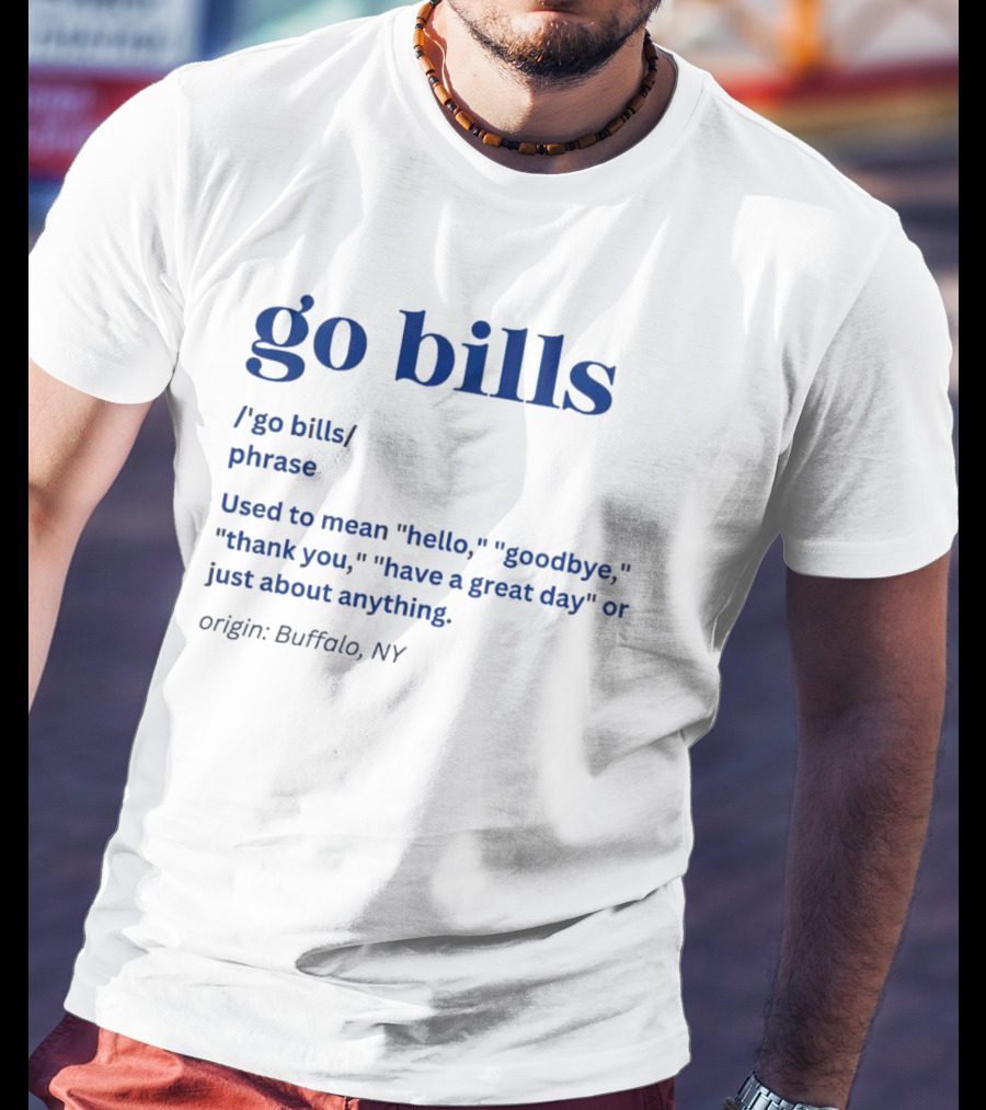 Go Bills Origin Buffalo NY Phrase Meaning Hello Goodbye Thank You T-Shirt