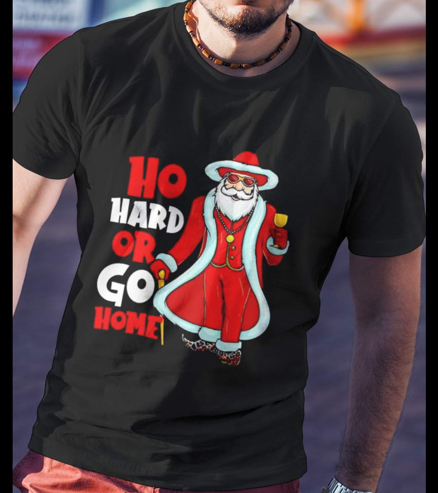 Ho Hard Or Go Home Christmas Santa In Red Suit With Glass And Cane T-Shirt