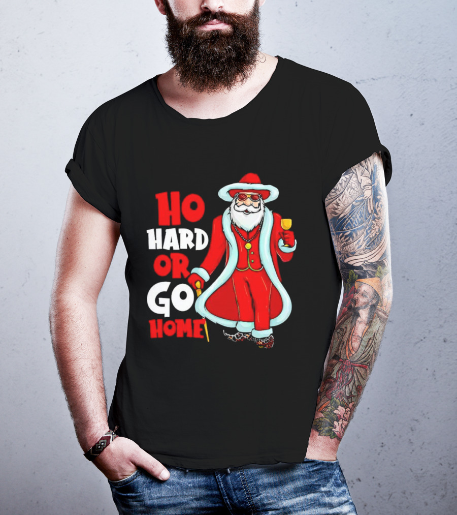 Ho Hard Or Go Home Christmas Santa In Red Suit With Glass And Cane T-Shirt