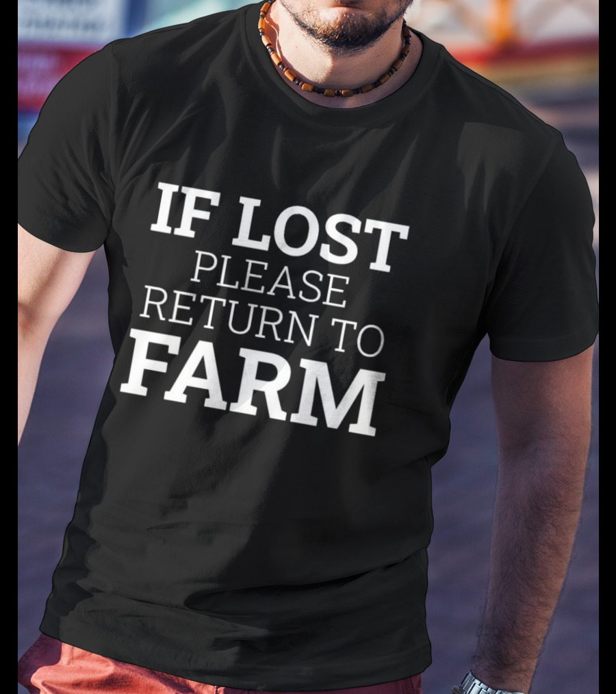 IF LOST PLEASE RETURN TO FARM T-Shirt