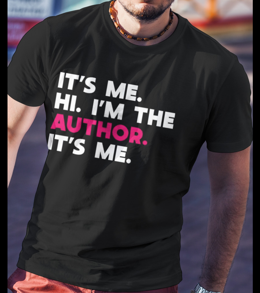 IT'S ME HI I'M THE AUTHOR IT'S ME T-Shirt