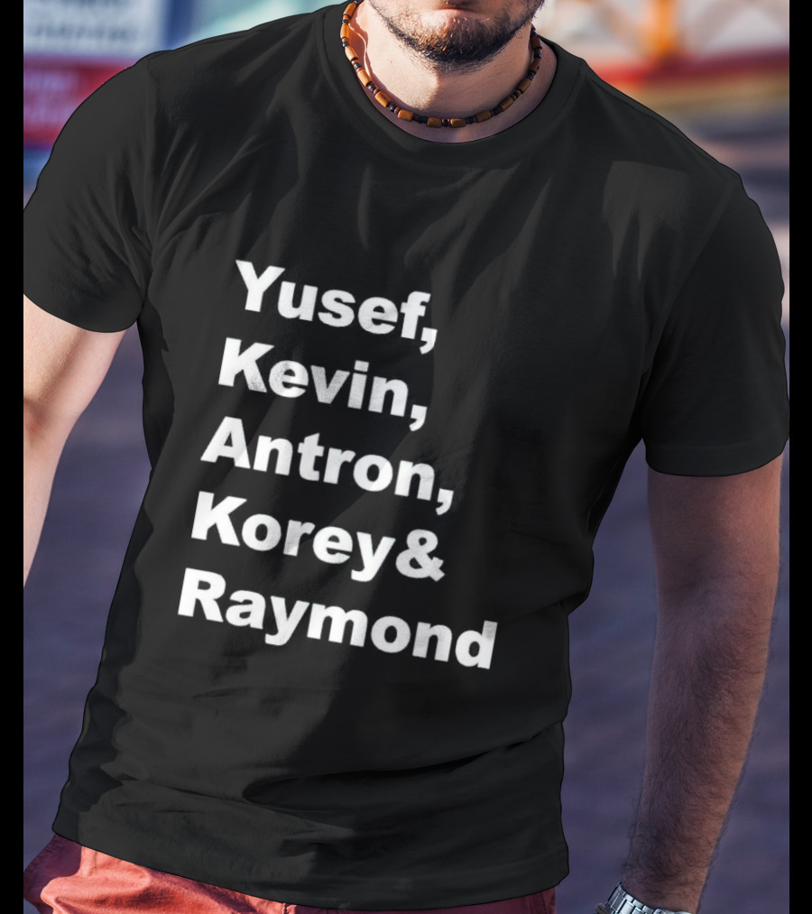 Yusef Kevin Antron Korey Raymond Names T-Shirt