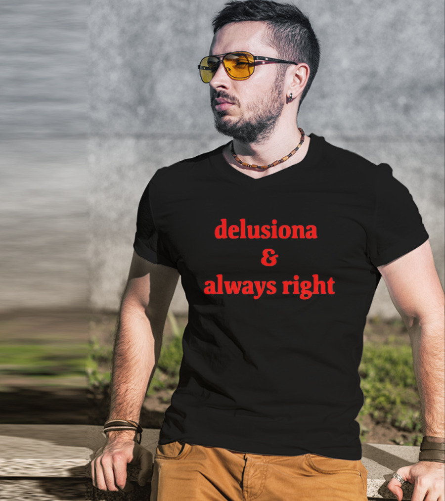 Delusiona And Always Right T-Shirt