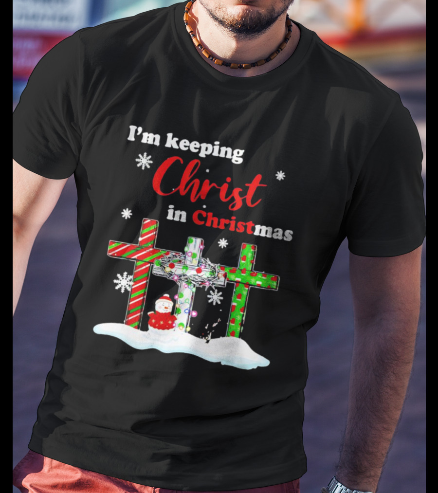 I’m Keeping Christ In Christmas Crosses With Snowflakes And Santa T-Shirt