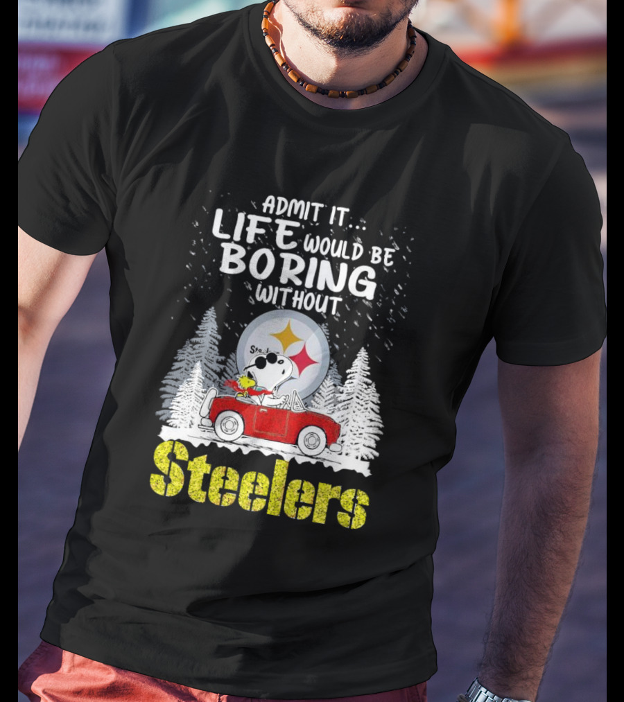 Admit It Life Would Be Boring Without Steelers Snoopy And Woodstock Car Ride T-Shirt
