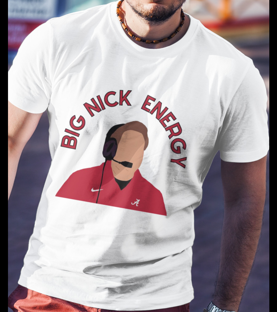 Big Nick Saban Energy Alabama Crimson Tide T-Shirt