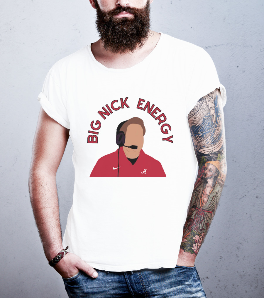 Big Nick Saban Energy Alabama Crimson Tide T-Shirt