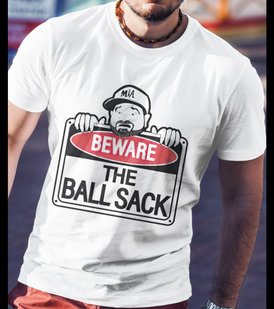 Beware The Ball Sack Sign With MIA Hat T-Shirt