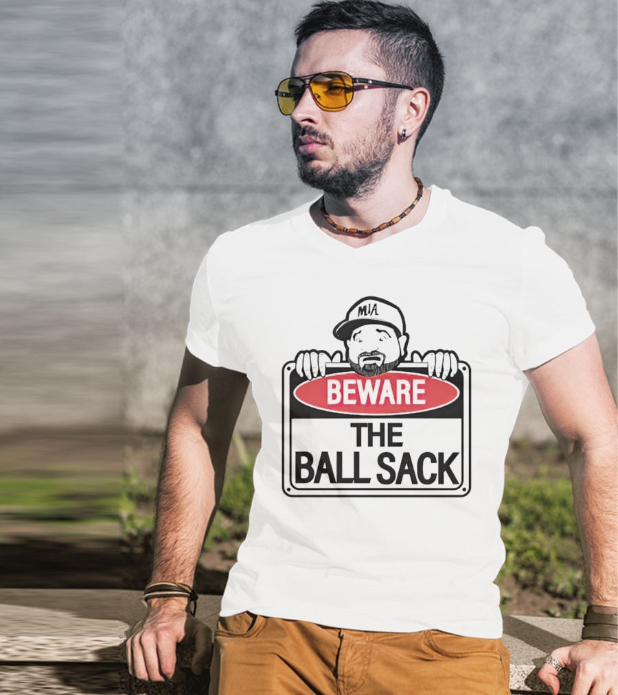Beware The Ball Sack Sign With MIA Hat T-Shirt