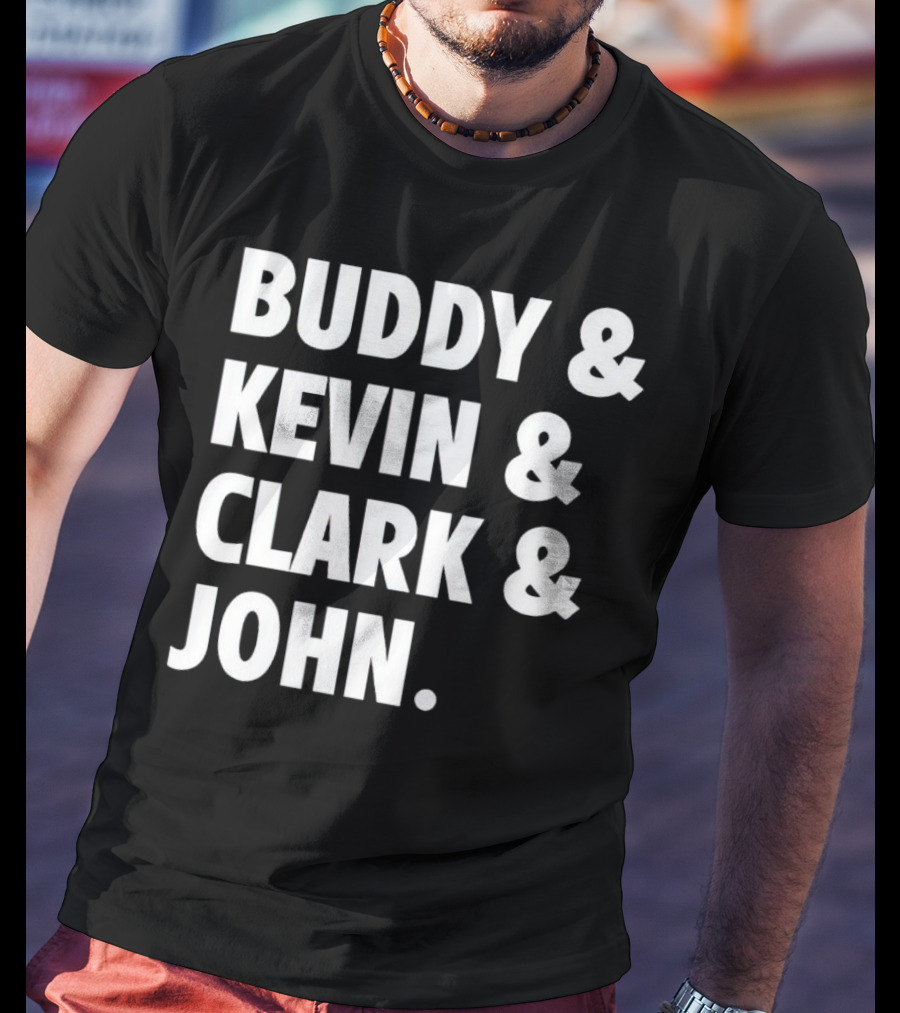Buddy Kevin Clark John T-Shirt