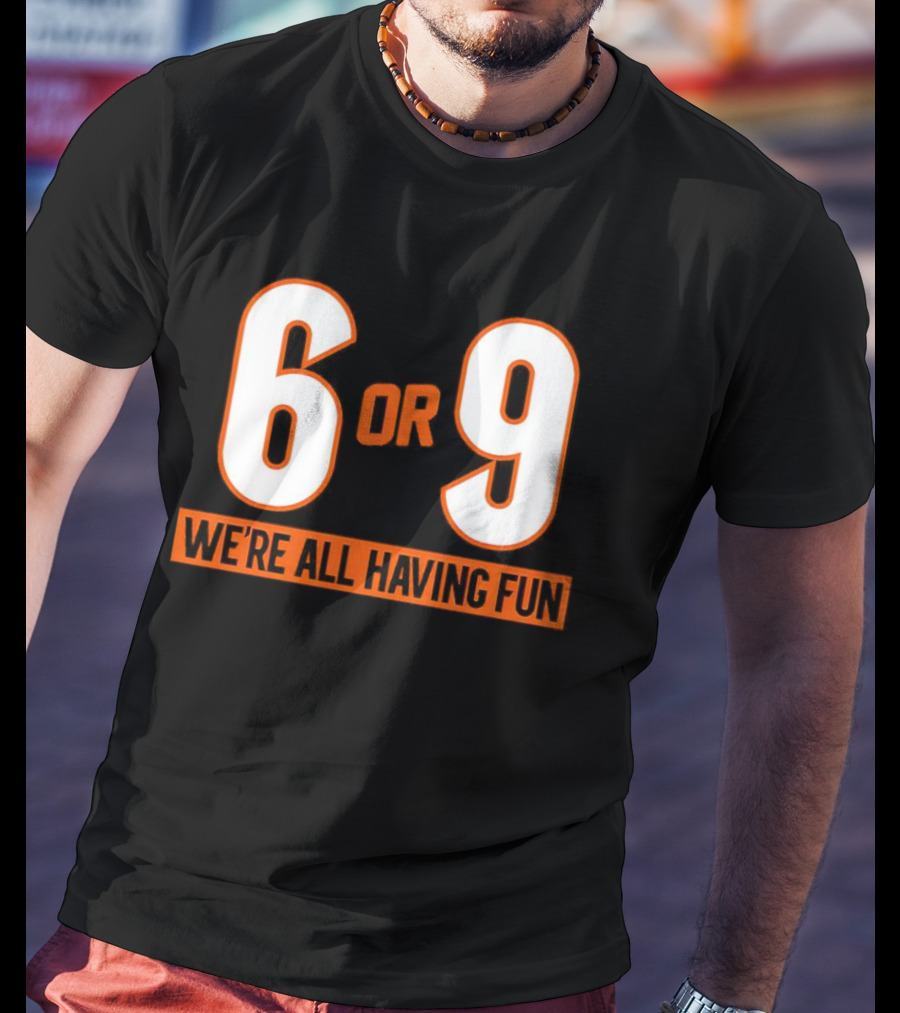 Cincinnati 6 Or 9 We're All Having Fun T-Shirt