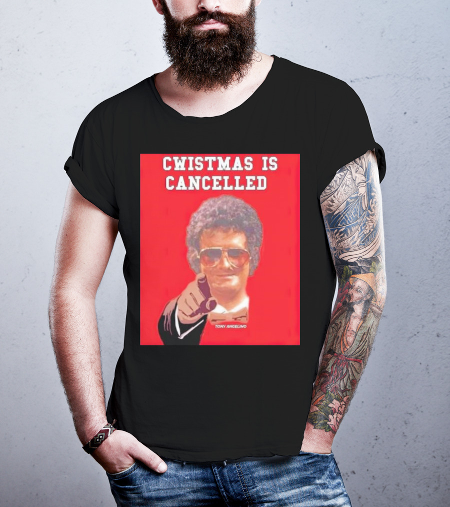 Cwistmas Is Cancelled Tony Angelino T-Shirt