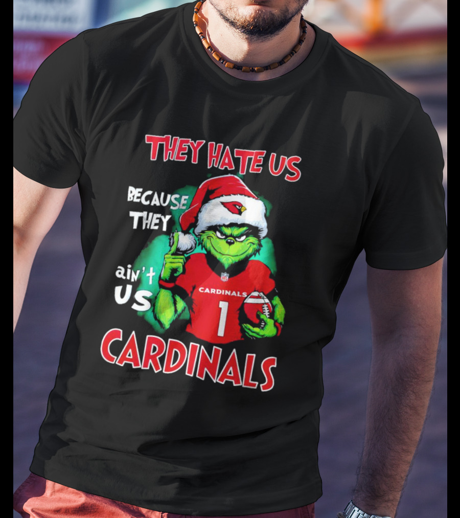 They Hate Us Because They Ain't Us Grinch Cardinals T-Shirt