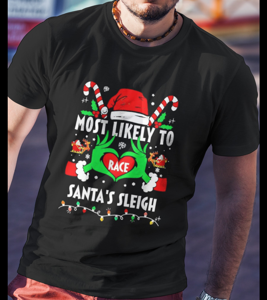 Most Likely To Race Santa's Sleigh Grinch Christmas Love T-Shirt