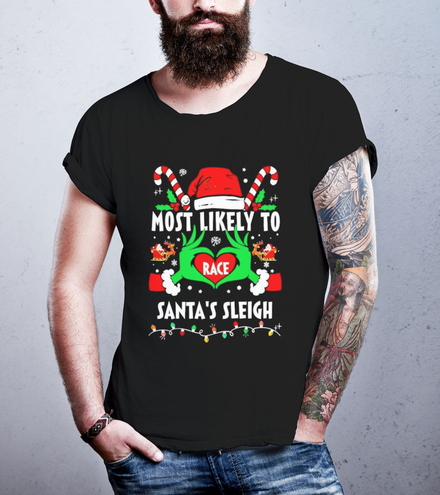 Most Likely To Race Santa's Sleigh Grinch Christmas Love T-Shirt