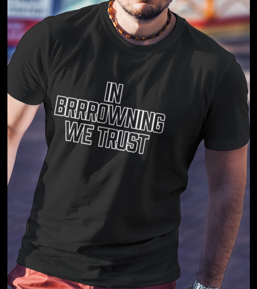 In Brrrowning We Trust T-Shirt