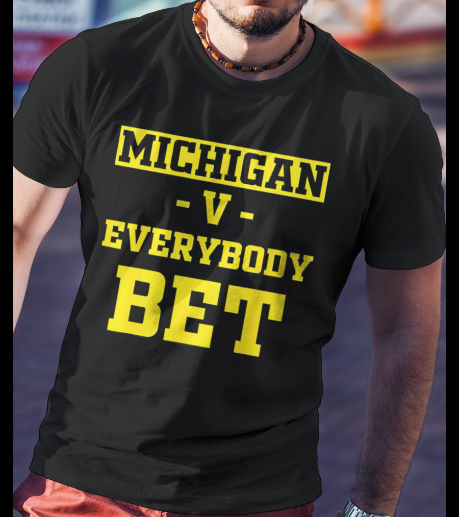 Michigan V Everybody Bet T-Shirt