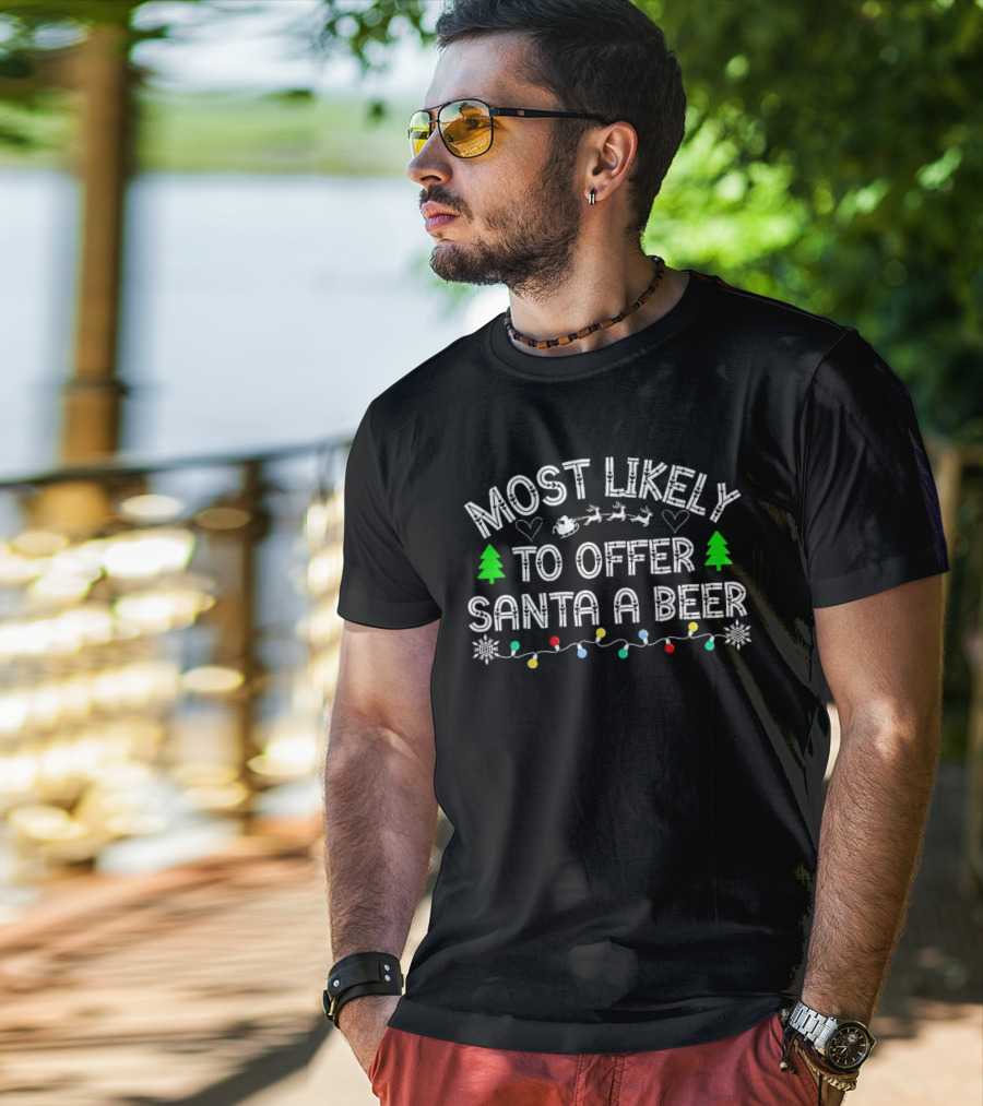 Most Likely To Offer Santa A Beer Christmas Reindeer Sleigh Green Trees Lights T-Shirt
