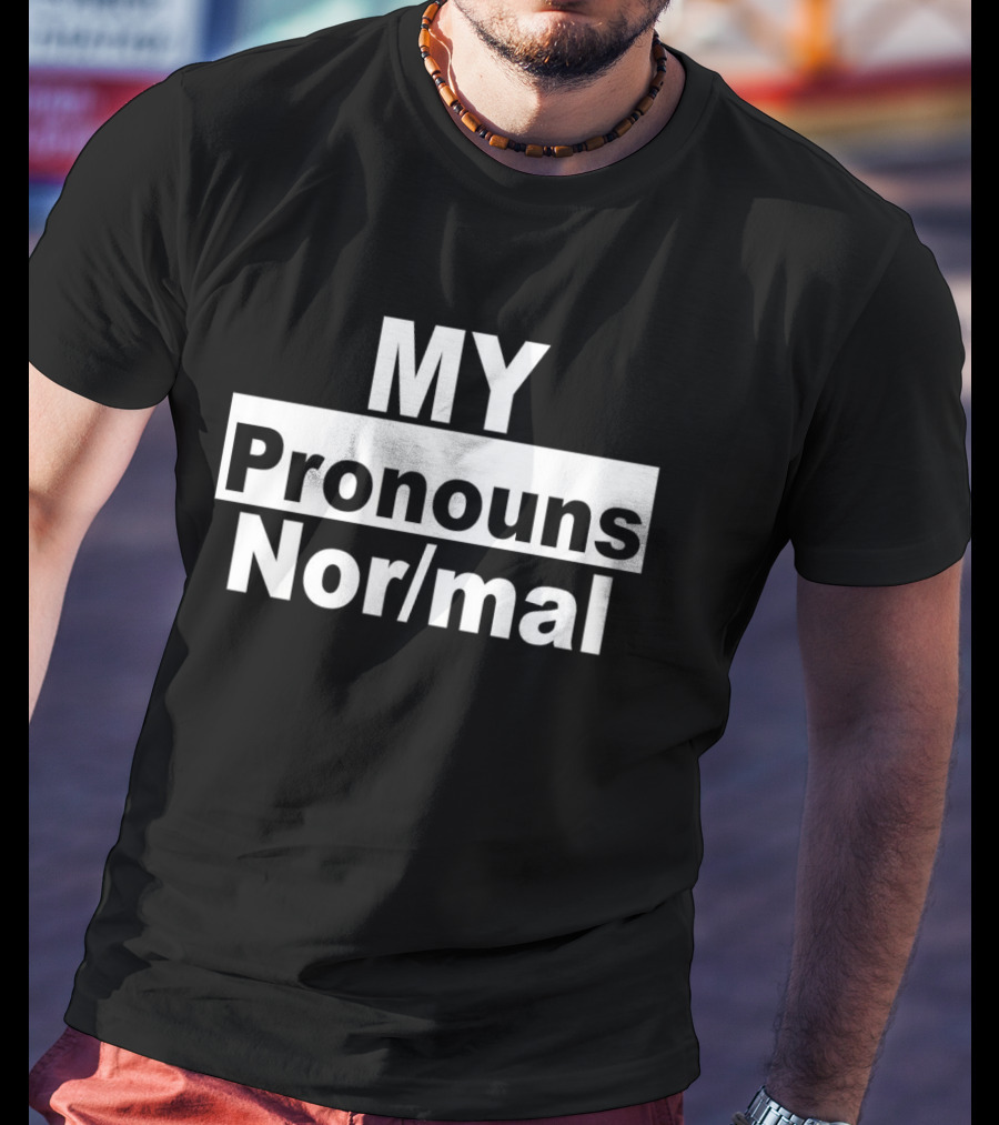 MY Pronouns Nor/mal T-Shirt