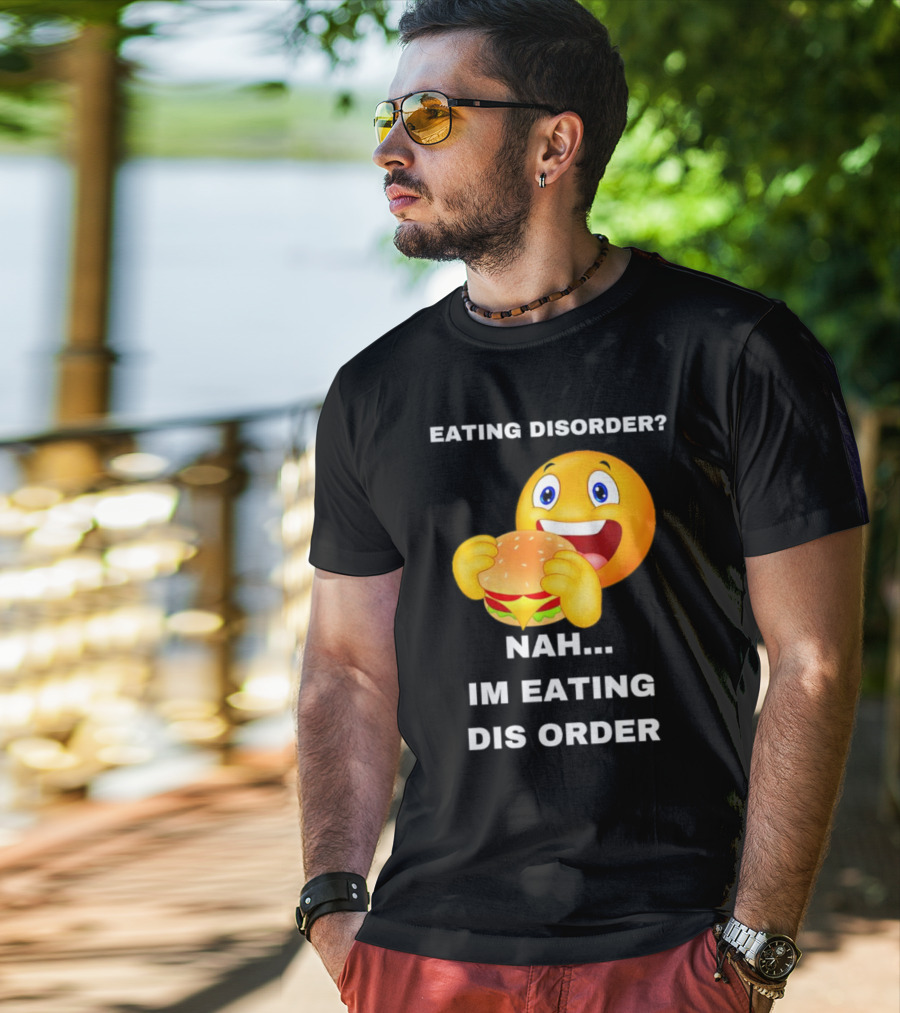 Eating Disorder Nah Im Eating Dis Order Emoji With Burger T-Shirt