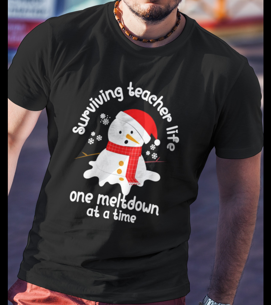 Surviving Teacher Life Melting Snowman One Meltdown At A Time Christmas T-Shirt