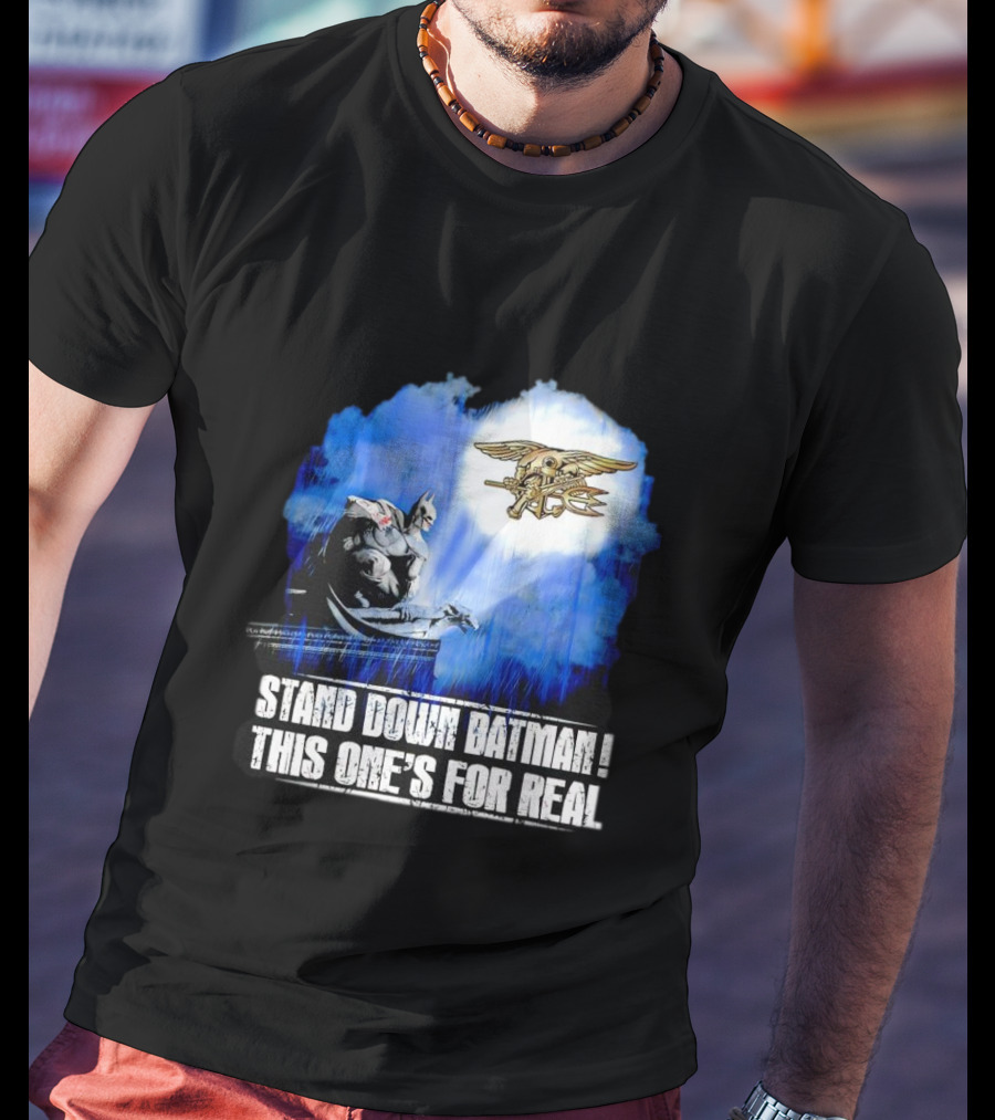 Stand Down Batman This One's For Real Navy SEALs Emblem T-Shirt