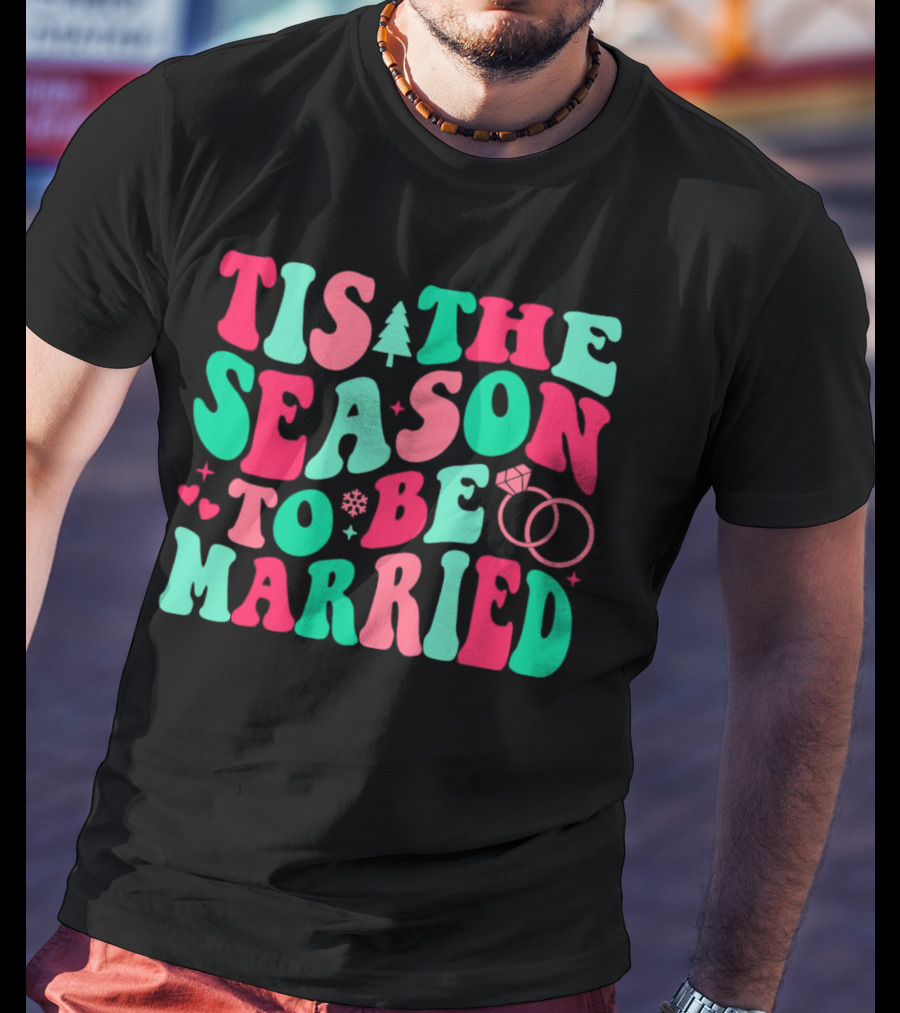 Tis The Season To Be Married Festive Rings And Hearts With Christmas Tree And Snowflake T-Shirt