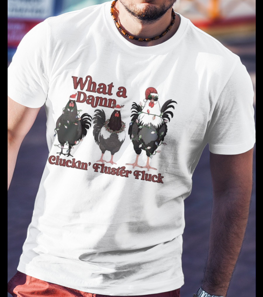 What A Damn Cluckin’ Fluster Fluck Roosters Christmas T-Shirt