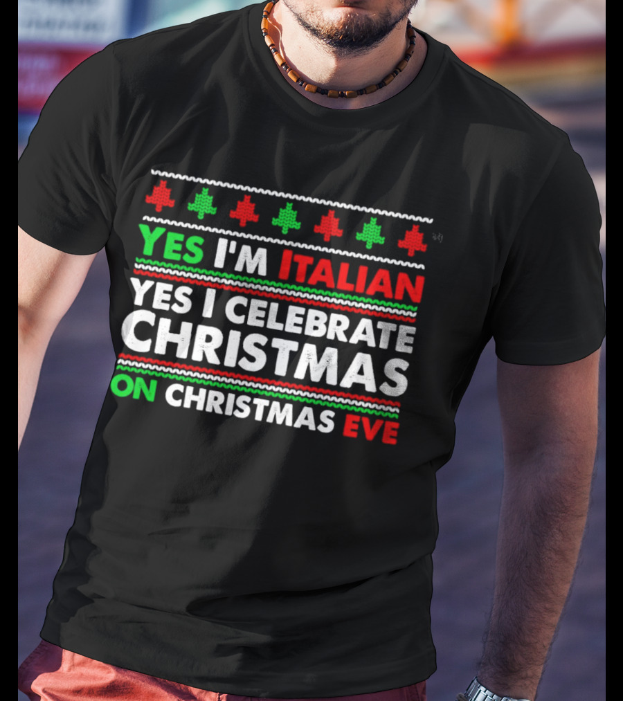 Yes I'm Italian Yes I Celebrate Christmas On Christmas Eve T-Shirt