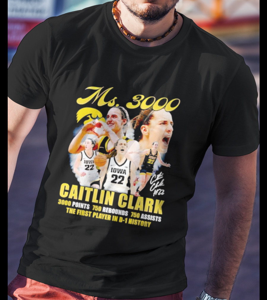 Ms 3000 Caitlin Clark 3000 Points 750 Rebounds 750 Assists First Player D-1 History Iowa 22 T-Shirt