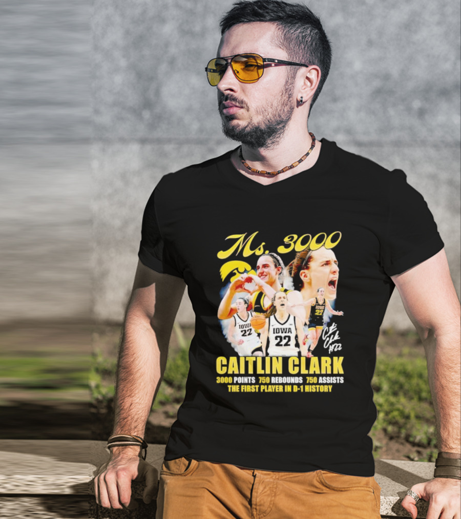 Ms 3000 Caitlin Clark 3000 Points 750 Rebounds 750 Assists First Player D-1 History Iowa 22 T-Shirt