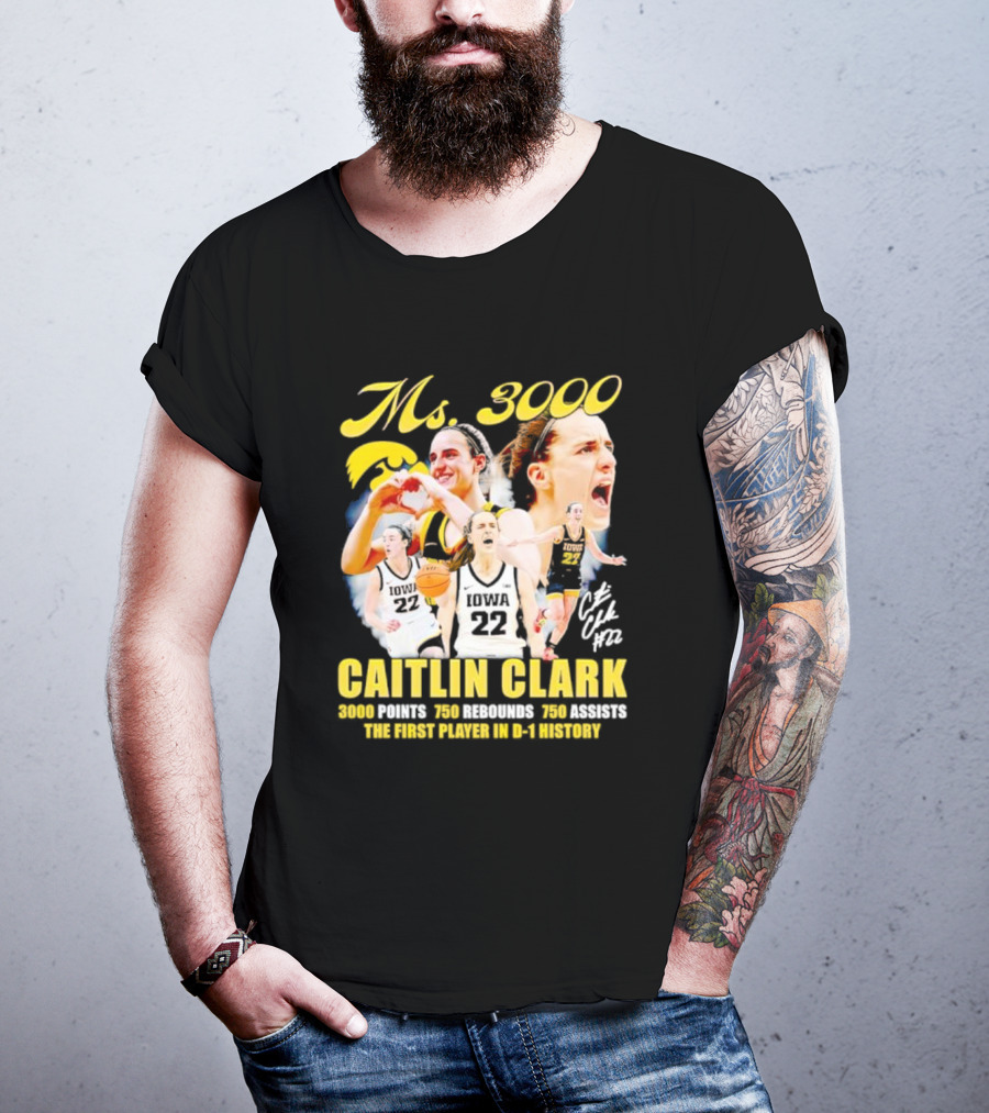 Ms 3000 Caitlin Clark 3000 Points 750 Rebounds 750 Assists First Player D-1 History Iowa 22 T-Shirt
