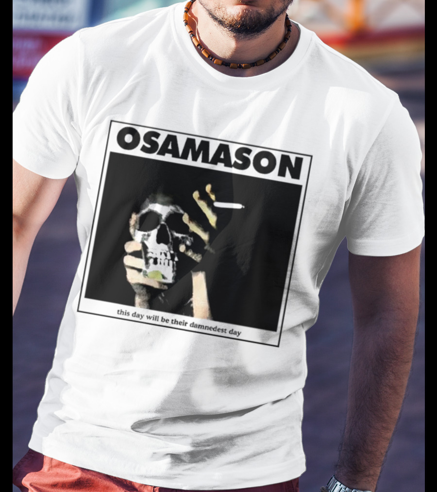 Osamason Skull And Cigarette This Day Will Be Their Damndest Day T-Shirt