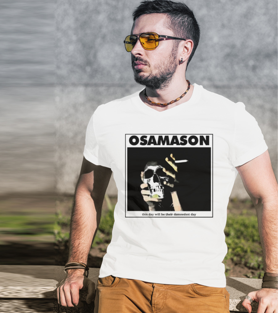 Osamason Skull And Cigarette This Day Will Be Their Damndest Day T-Shirt