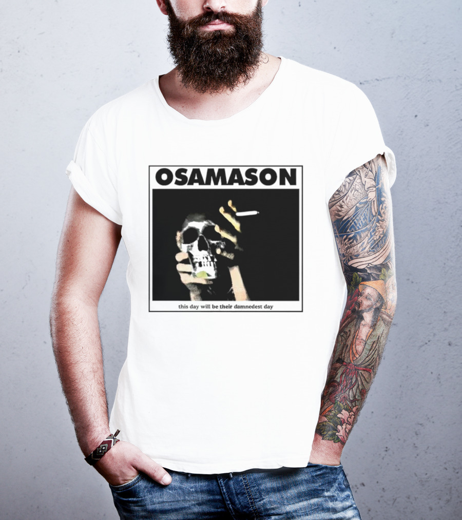 Osamason Skull And Cigarette This Day Will Be Their Damndest Day T-Shirt