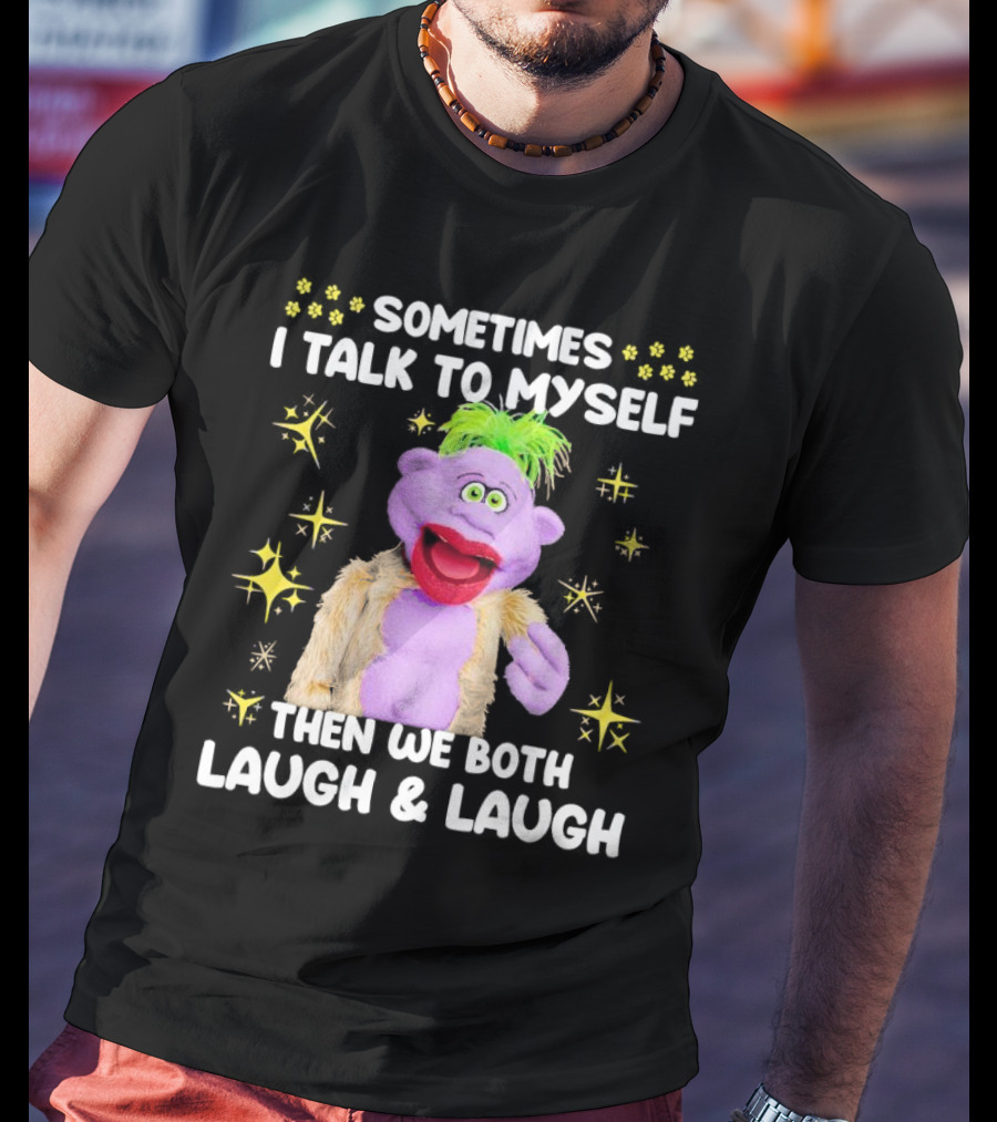 Peanut Jeff Dunham Sometimes I Talk To Myself Then We Both Laugh And Laugh Puppet Sparkles T-Shirt