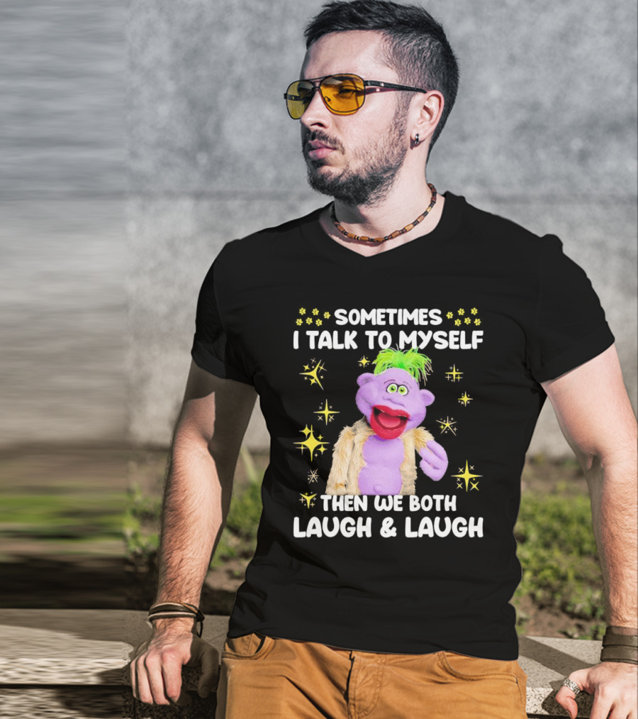 Peanut Jeff Dunham Sometimes I Talk To Myself Then We Both Laugh And Laugh Puppet Sparkles T-Shirt