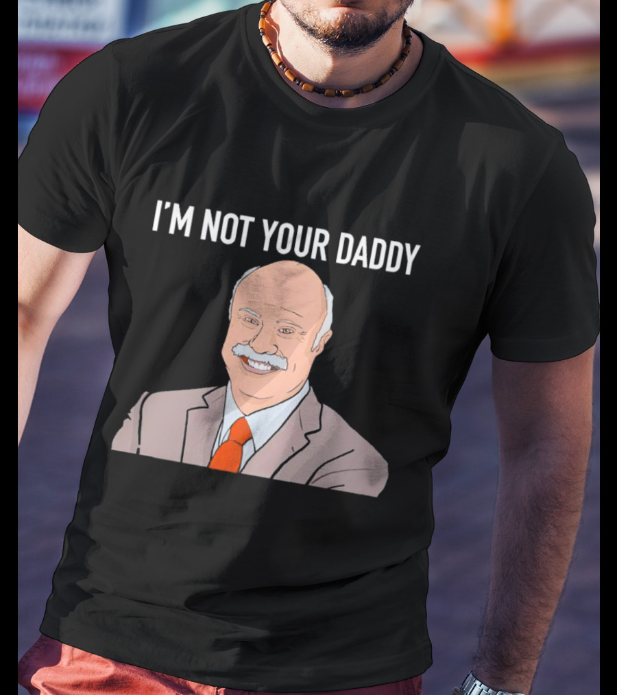 Phil McGraw I'm Not Your Daddy Iconic T-Shirt