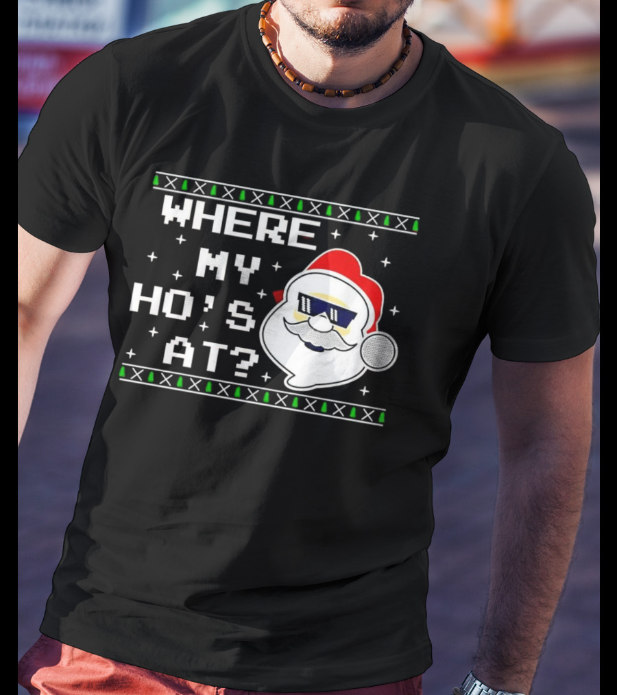 WHERE MY HO'S AT CHRISTMAS SANTA CLAUS WITH SUNGLASSES FUNNY HOLIDAY T-Shirt