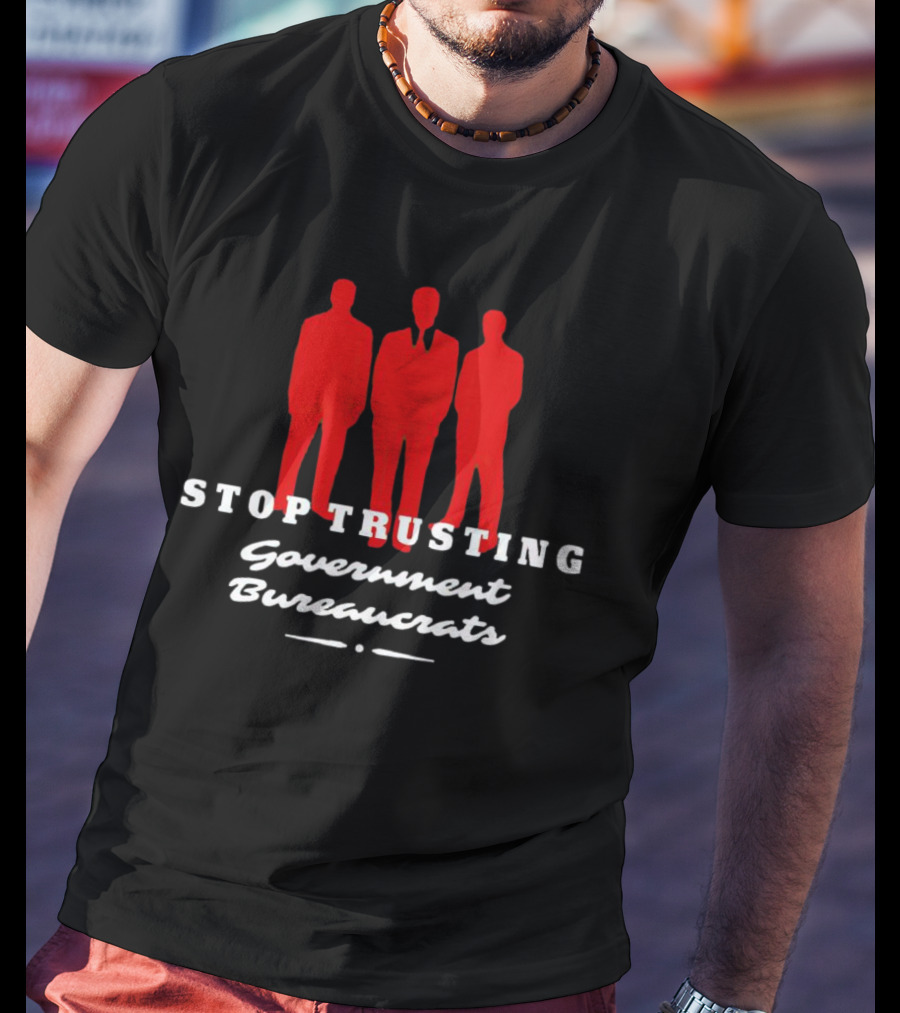 Stop Trusting Government Bureaucrats Iconic Red Silhouette Trio T-Shirt