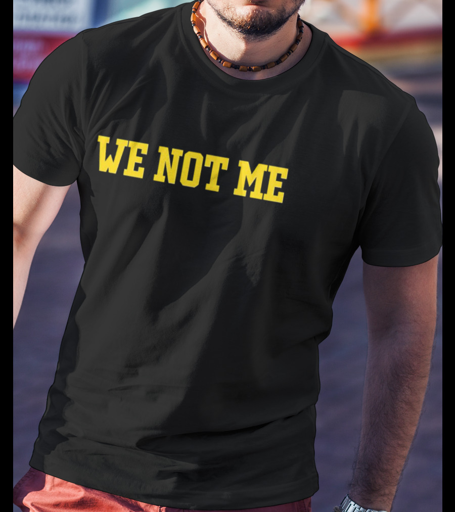 We Not Me Teamwork Unity T-Shirt