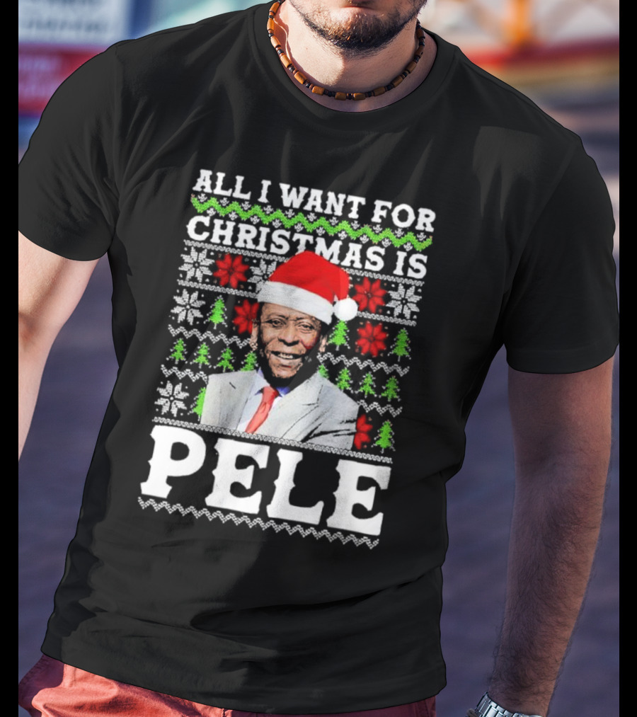 All I Want For Christmas Is Pele Santa Holiday T-Shirt