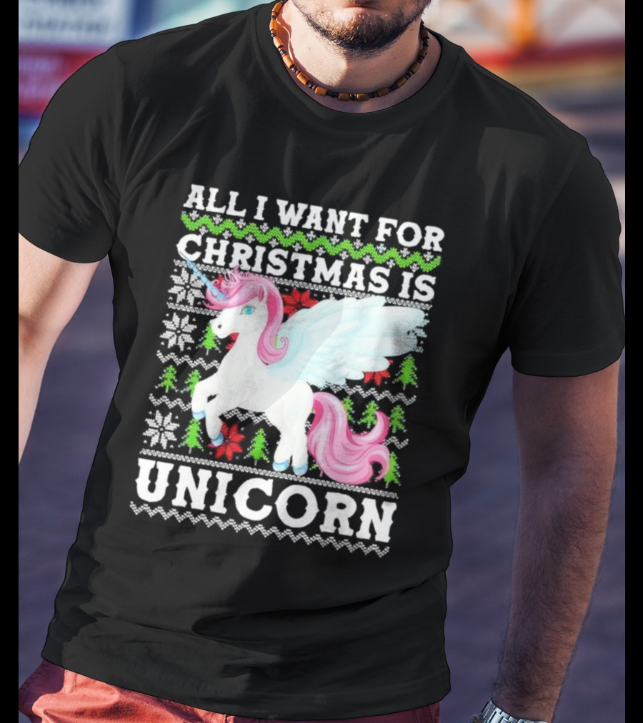All I Want For Christmas Is Unicorn T-Shirt