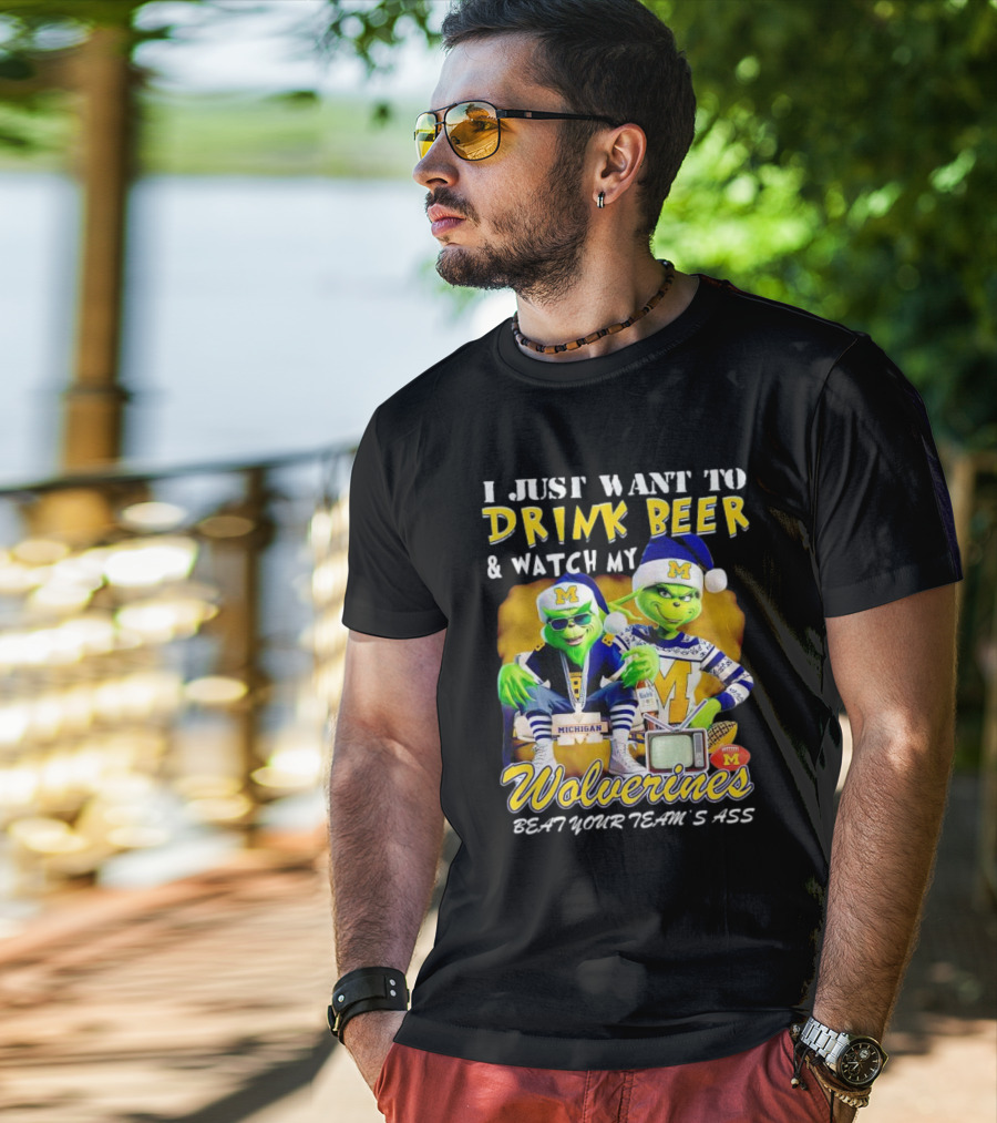 I Just Want To Drink Beer And Watch My Wolverines Beat Your Team's Ass With Michigan Grinch Duo T-Shirt