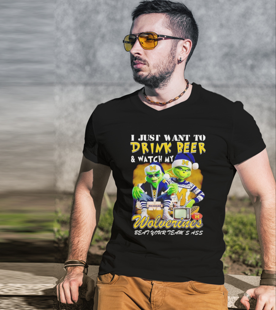 I Just Want To Drink Beer And Watch My Wolverines Beat Your Team's Ass With Michigan Grinch Duo T-Shirt