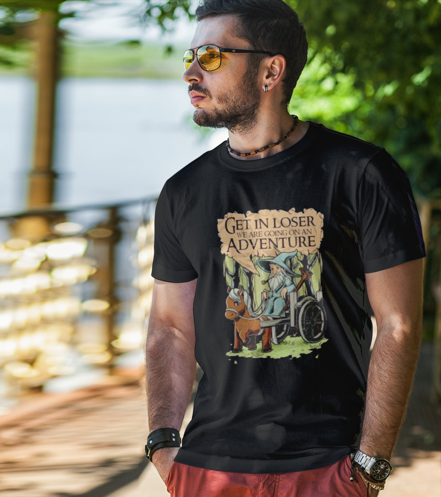 Get In Loser We Are Going On A Middle Earth Adventure T-Shirt