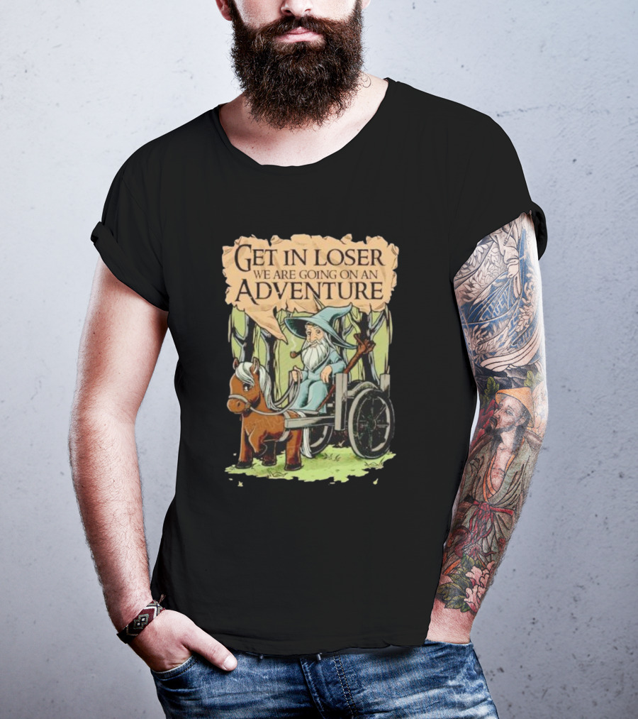 Get In Loser We Are Going On A Middle Earth Adventure T-Shirt