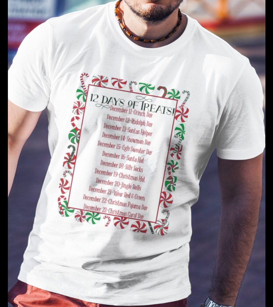 12 Days Of Treats Christmas Grinch Rudolph Santas Helper Snowman Ugly Sweater Santa Hat Silly Socks Christmas Hat Jingle Bells Wear Red Green Christmas Pajama Christmas Carol T-Shirt
