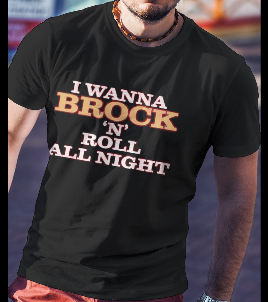 I Wanna Brock 'N' Roll All Night T-Shirt