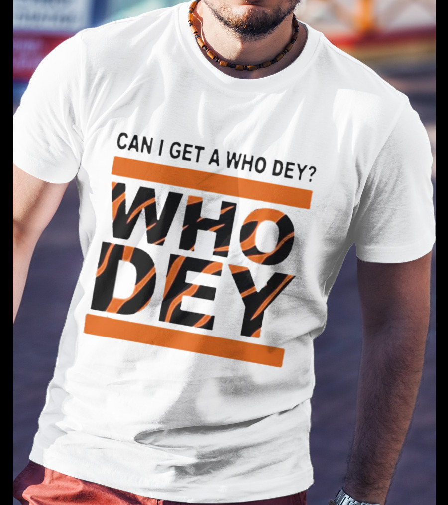 Cincinnati Bengals Can I Get A Who Dey Tiger Stripes Football Fan Chant T-Shirt